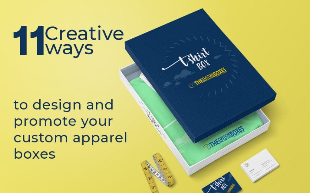 11 creative ways to design and promote your custom apparel boxes.